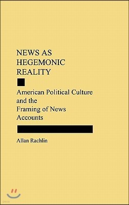 News as Hegemonic Reality: American Political Culture and the Framing of News Accounts