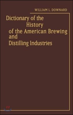 Dictionary of the History of the American Brewing and Distilling Industries