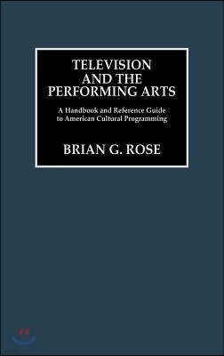 Television and the Performing Arts: A Handbook and Reference Guide to American Cultural Programming