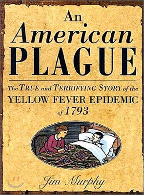 American Plague: The True and Terrifying Story of the Yellow Fever Epidemic of 1793