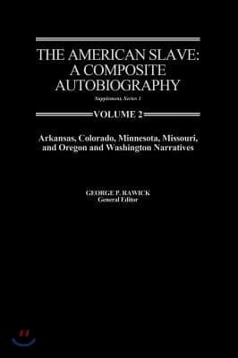 The American Slave--Arkansas, Colorado, Minnesota, Missouri, & Oregon & Washington Narratives: Supp. Ser. 1. Vol. 2