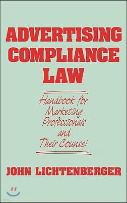 Advertising Compliance Law: Handbook for Marketing Professionals and Their Counsel