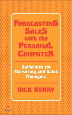 Forecasting Sales with the Personal Computer: Guidelines for Marketing and Sales Managers