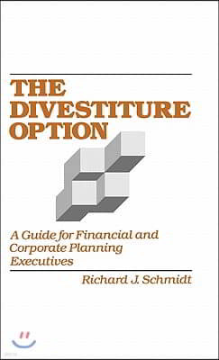 The Divestiture Option: A Guide for Financial and Corporate Planning Executives