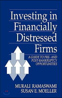 Investing in Financially Distressed Firms: A Guide to Pre- And Post-Bankruptcy Opportunities