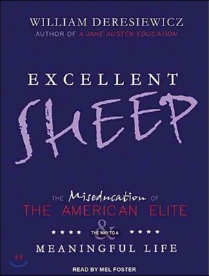 Excellent Sheep: The Miseducation of the American Elite and the Way to a Meaningful Life