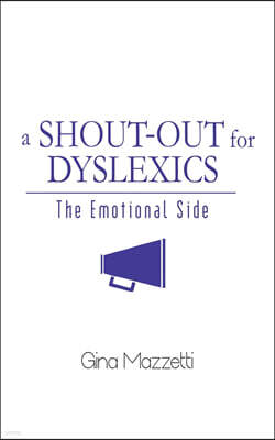 Authorhouse A Shout-Out for Dyslexics: The Emotional Side