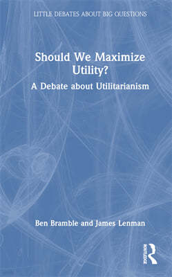 Should We Maximize Utility?