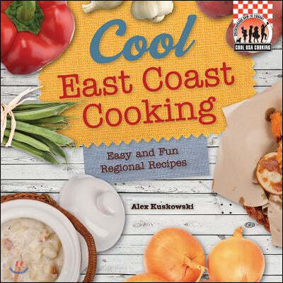 Cool East Coast Cooking: Easy and Fun Regional Recipes: Easy and Fun Regional Recipes