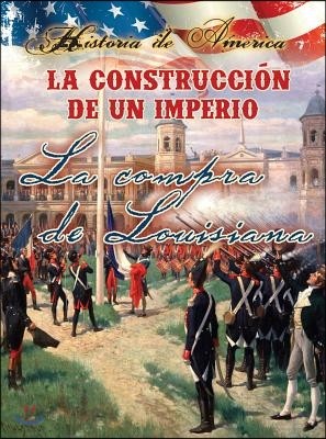 La Construcc?on de Un Imperio: La Compra de Louisiana: Building an Empire: The Louisiana Purchase