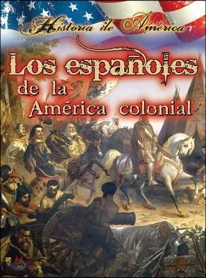 Los Espa?oles de la Am?rica Colonial: Spanish in Early America = The Spaniards of the Colonial America