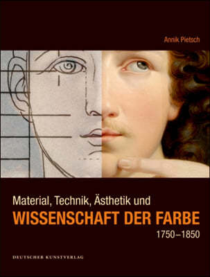 Material, Technik, Asthetik Und Wissenschaft Der Farbe 1750-1850: Eine Produktionsasthetische Studie Zur &#155;blute&#139; Und Zum &#155;verfall&#139;