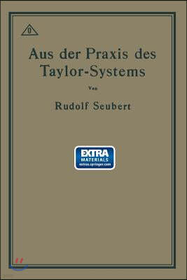 Aus Der Praxis Des Taylor-Systems: Mit Eingehender Beschreibung Seiner Anwendung Bei Der Tabor Manufacturing Company in Philadelphia