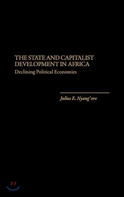 The State and Capitalist Development in Africa: Declining Political Economies