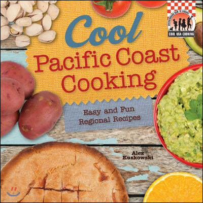 Cool Pacific Coast Cooking: Easy and Fun Regional Recipes: Easy and Fun Regional Recipes