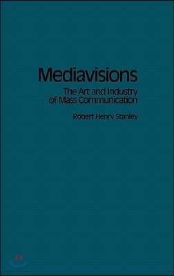 Mediavisions: The Art and Industry of Mass Communication