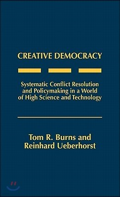 Creative Democracy: Systematic Conflict Resolution and Policymaking in a World of High Science and Technology