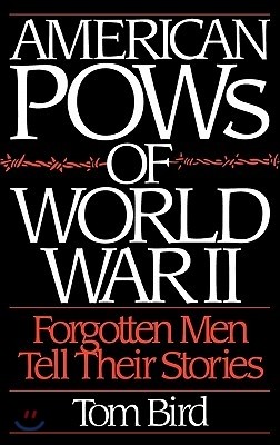 American POWs of World War II: Forgotten Men Tell Their Stories
