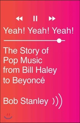 Yeah! Yeah! Yeah!: The Story of Pop Music from Bill Haley to Beyonce