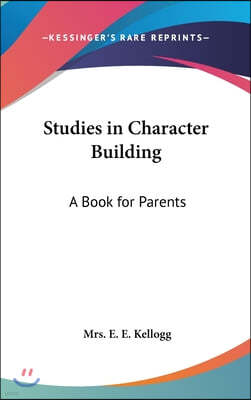 Studies in Character Building: A Book for Parents