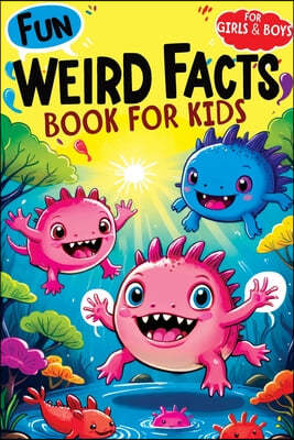 Weird Facts Book for Kids: Fun Interesting and Curious Trivia about History, Science and Animals will Blow the Minds of Awesome, Smart Girls and