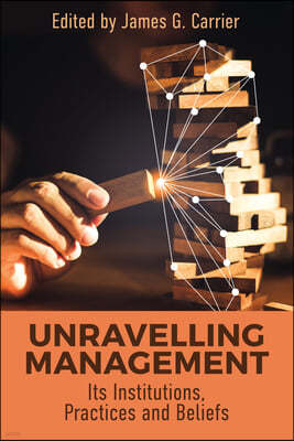 Unraveling Management: Its Institutions, Practices and Beliefs