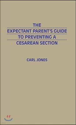 The Expectant Parent's Guide to Preventing a Cesarean Section