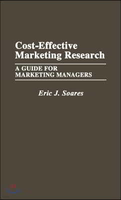 Cost-Effective Marketing Research: A Guide for Marketing Managers