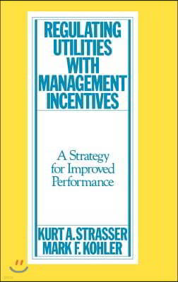 Regulating Utilities with Management Incentives: A Strategy for Improved Performance