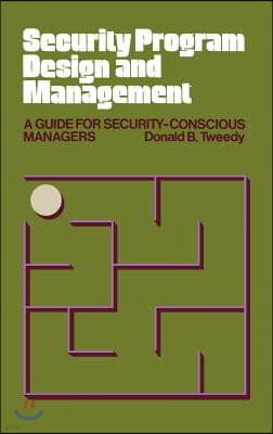 Security Program Design and Management: A Guide for Security-Conscious Managers