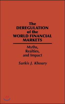 The Deregulation of the World Financial Markets: Myths, Realities, and Impact