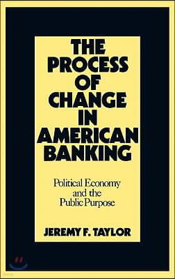 The Process of Change in American Banking: Political Economy and the Public Purpose