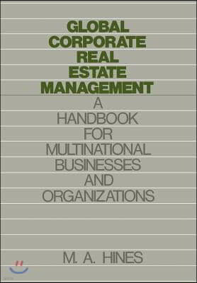 Global Corporate Real Estate Management: A Handbook for Multinational Businesses and Organizations