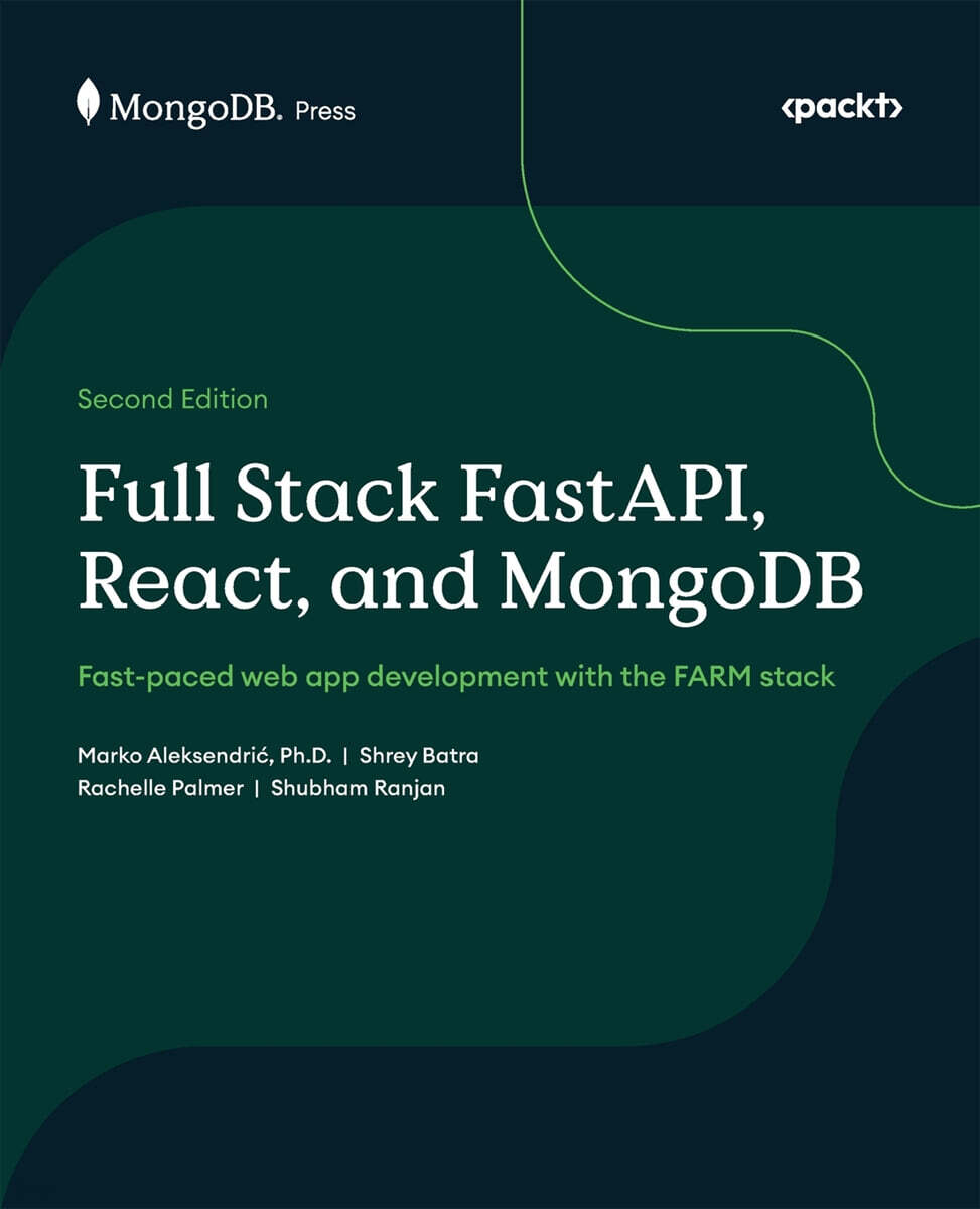 Full Stack FastAPI, React, and MongoDB - Second Edition: Fast-paced web app development with the FARM stack