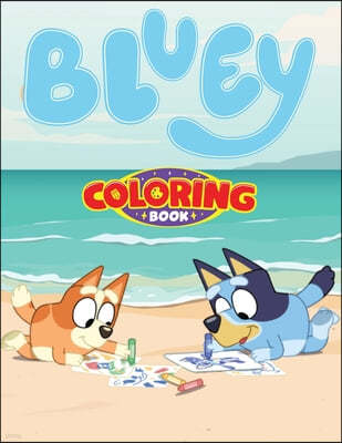 Bluey coloring book adventures: Featuring All Your Favorite Characters!