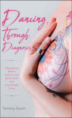 Dancing Through Diagnosis: Navigating Breast Cancer, the good, bad, and surprisingly funny