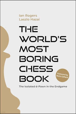 The World's Most Boring Chess Book: The Isolated D-Pawn in the Endgame