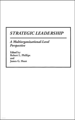 Strategic Leadership: A Multiorganizational-Level Perspective