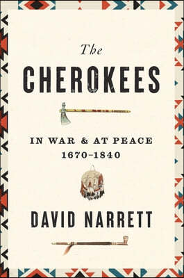 The Cherokees: In War and at Peace, 1670-1840