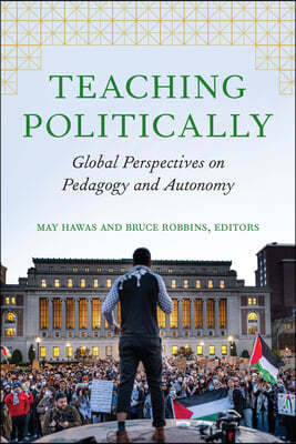 Teaching Politically: Global Perspectives on Pedagogy and Autonomy