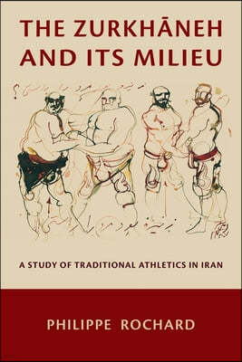 The Zurkh?neh and Its Milieu: A Study of Traditional Athletics in Iran