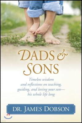 Dads & Sons: Timeless Wisdom and Reflections on Teaching, Guiding, and Loving Your Son - His Whole Life Long