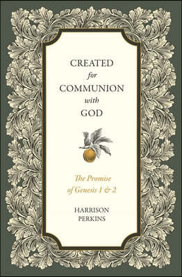 Created for Communion with God: The Promise of Genesis 1 and 2