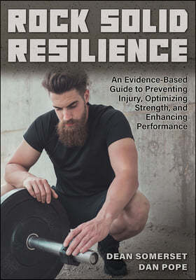 Rock Solid Resilience: An Evidence Based Guide to Preventing Injury, Optimizing Strength, and Enhancing Performance