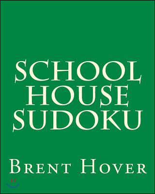 School House Sudoku: A Collection Of Fun, Traditional Sudoku Puzzles