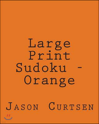 Large Print Sudoku - Orange: Fun, Large Print Sudoku Puzzles