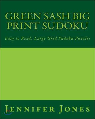 Green Sash Big Print Sudoku: Easy to Read, Large Grid Sudoku Puzzles