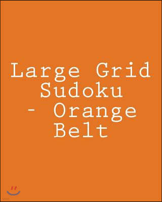Large Grid Sudoku - Orange Belt: 80 Easy to Read, Large Print Sudoku Puzzles