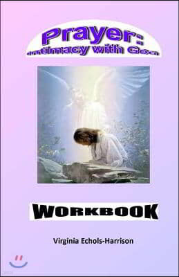 Prayer: Intimacy With God Workbook: Prayer: An Intercourse With God Workbook