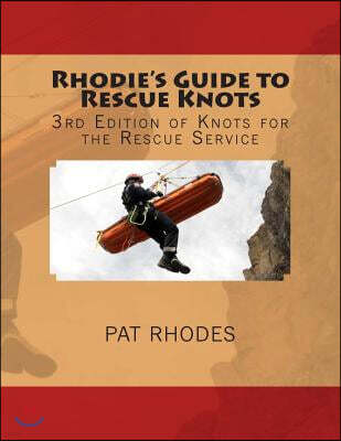 Rhodie's Guide to Rescue Knots: 3rd Edition of Knots for the Rescue Service